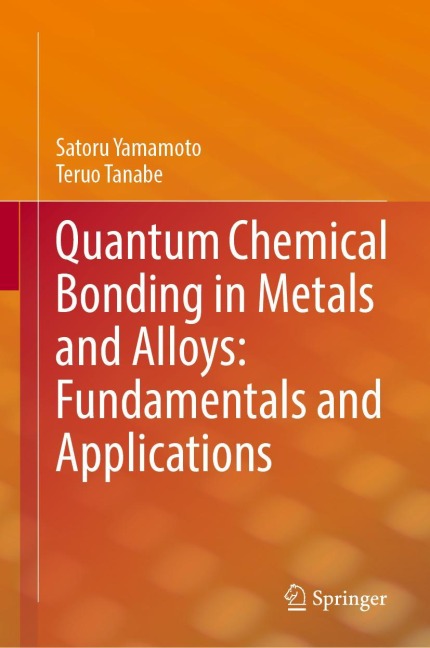 Quantum Chemical Bonding in Metals and Alloys: Fundamentals and Applications - Satoru Yamamoto, Teruo Tanabe