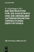 Cover-Bild zum Titel 'Die Instruktion für die Magistrate und die denselben untergeordneten Verwaltungs-Deputationen' von ''