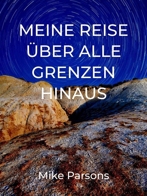 Meine Reise über alle Grenzen hinaus - Mike Parsons, Irmi Jungbauer