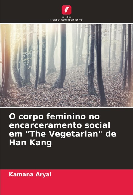 O corpo feminino no encarceramento social em "The Vegetarian" de Han Kang - Kamana Aryal