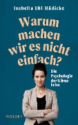 Cover-Bild zum Titel 'Warum machen wir es nicht einfach?' von 'Isabella Uhl-Hädicke'