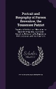 Portrait and Biography of Parson Brownlow, the Tennessee Patriot - Cilliam Gannaway Brownlow