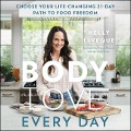 Body Love Every Day: Choose Your Life-Changing 21-Day Path to Food Freedom! - 