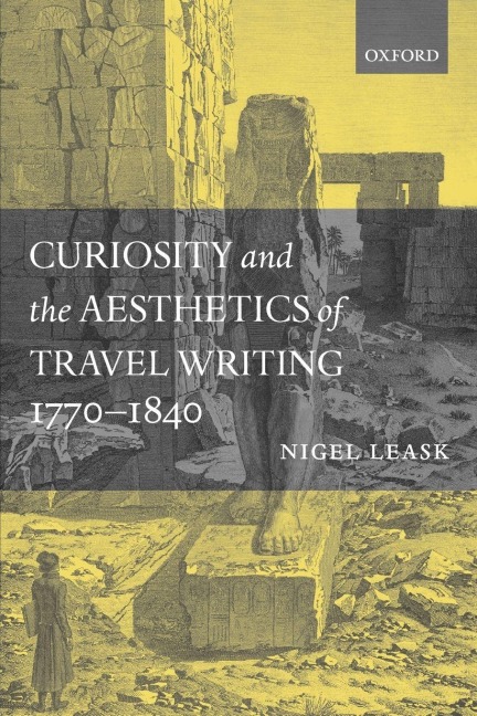 Curiosity and the Aesthetics of Travel Writing, 1770-1840 - Nigel Leask