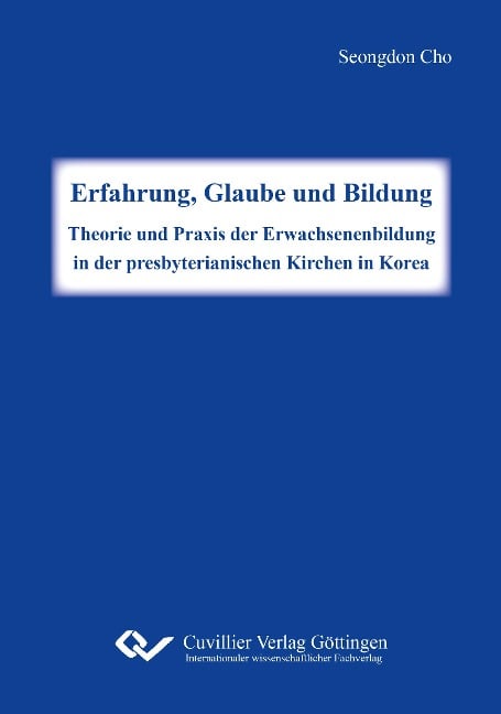 Erfahrung, Glaube und Bildung. Theorie und Praxis der Erwachsenenbildung in der presbyterianischen Kirchen in Korea - Seongdon Cho