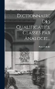 Cover-Bild zum Titel 'Dictionnaire Des Qualificatifs, Classes Par Analogie...' von 'Pierre Schéfer'