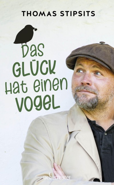 Das Glück hat einen Vogel - Neuauflage - Thomas Stipsits