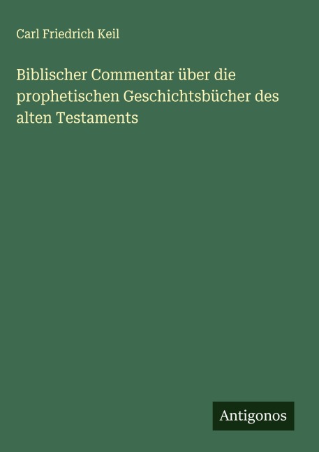 Biblischer Commentar über die prophetischen Geschichtsbücher des alten Testaments - Carl Friedrich Keil