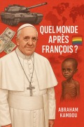 Cover-Bild zum Titel 'QUEL MONDE APRES LE PAPE FRANCOIS ? (society, #12)' von 'Abraham Kambou'