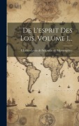 Cover-Bild zum Titel 'De L'esprit Des Lois, Volume 1...' von ''
