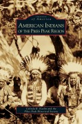 Cover-Bild zum Titel 'American Indians of the Pikes Peak Region' von 'Celinda R. Kaelin, Pikes Peak Historical Society'