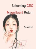 Cover-Bild zum Titel 'Scheming CEO: Magnificent Return' von 'You ZiLin'