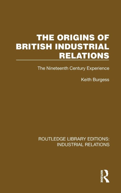 The Origins of British Industrial Relations - Keith Burgess