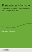 Cover-Bild zum Titel 'Portami con te lontano. Istruzione dei giovani e mobilità sociale delle famiglie migranti' von 'Arianna Santero'