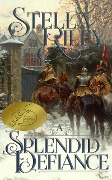 Cover-Bild zum Titel 'A Splendid Defiance' von 'Stella Riley'