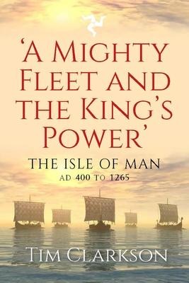 A Mighty Fleet and the King's Power - Tim Clarkson