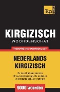 Thematische woordenschat Nederlands-Kirgizisch - 9000 woorden - Andrey Taranov