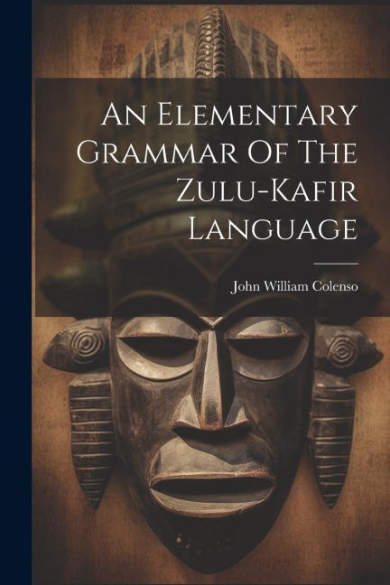 An Elementary Grammar Of The Zulu-kafir Language - 