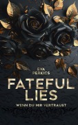 Cover-Bild zum Titel 'Fateful Lies - Wenn du mir vertraust' von 'Eva Perkics'