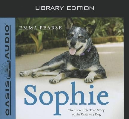 Sophie (Library Edition): The Incredible True Story of the Castaway Dog - Emma Pearse