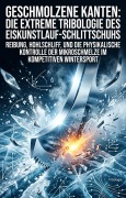 Cover-Bild zum Titel 'Geschmolzene Kanten: Die extreme Tribologie des Eiskunstlauf-Schlittschuhs' von 'Fredi Hettner'