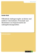 Cover-Bild zum Titel 'Öffentliche Auftragsvergabe an kleine und mittlere Unternehmen. Potentiale und Hemmnisse aus Expertensicht der Auftragsberatungsstellen' von 'Guido Kück'