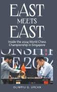 Cover-Bild zum Titel 'East Meets East: Inside the 2024 World Chess Championship in Singapore' von 'Olimpiu G Urcan'