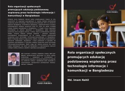 Rola organizacji spo¿ecznych promuj¿cych edukacj¿ podstawow¿ wspieran¿ przez technologie informacje i komunikacji w Bangladeszu - Md. Imam Nahil