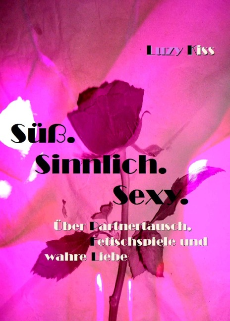 Süß. Sinnlich. Sexy. - Luzy Kiss