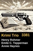 Cover-Bild zum Titel 'Krimi Trio 3381' von 'Henry Rohmer, Annie Haynes, Emile C. Tepperman'