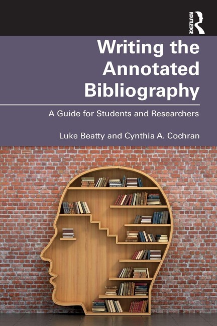 Writing the Annotated Bibliography - Luke Beatty, Cynthia Cochran