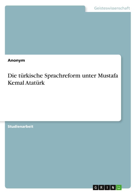 Die türkische Sprachreform unter Mustafa Kemal Atatürk - Anonymous