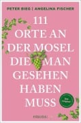 Cover-Bild zum Titel '111 Orte an der Mosel, die man gesehen haben muss' von 'Peter Bieg, Angelina Fischer'