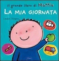 La mia giornata. Il grande libro di Mattia - Liesbet Slegers