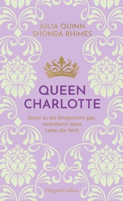 Queen Charlotte - Bevor es die Bridgertons gab, veränderte diese Liebe die Welt - Julia Quinn, Shonda Rhimes