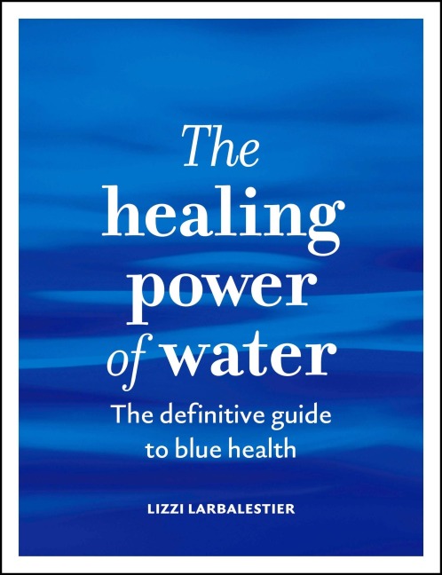 The Healing Power of Water - Lizzi Larbalestier