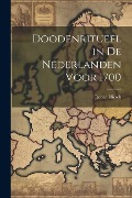 Cover-Bild zum Titel 'Doodenritueel in de Nederlanden voor 1700' von 'Renée Hirsch'