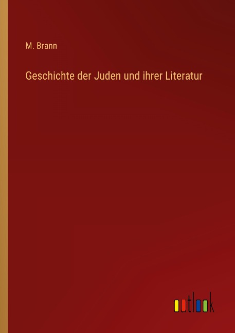Geschichte der Juden und ihrer Literatur - M. Brann