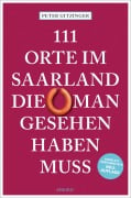 Cover-Bild zum Titel '111 Orte im Saarland, die man gesehen haben muss' von 'Peter Gitzinger'