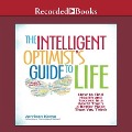The Intelligent Optimist's Guide to Life: How to Find Health and Success in a World That's a Better Place Than You Think - Jurriaan Kamp