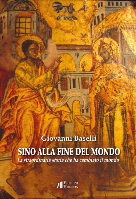Sino alla fine del mondo. La straordinaria storia che ha cambiato il mondo - Giovanni Baselli