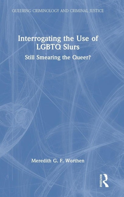 Interrogating the Use of LGBTQ Slurs - Meredith Worthen