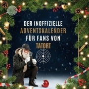 Cover-Bild zum Titel 'Der inoffizielle Adventskalender für Fans von Tatort' von 'Emma Schröder'