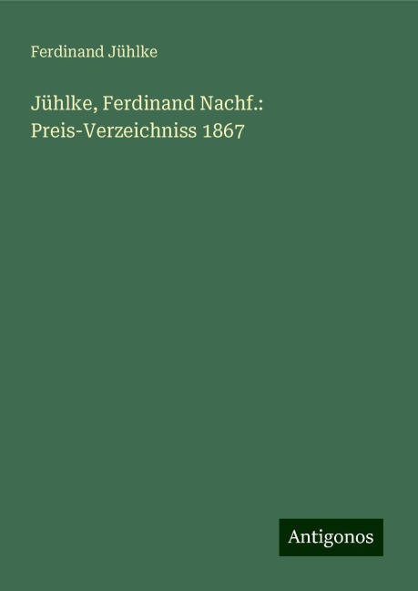 Jühlke, Ferdinand Nachf.: Preis-Verzeichniss 1867 - Ferdinand Jühlke