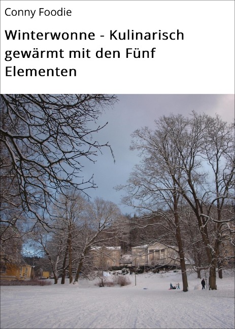 Winterwonne - Kulinarisch gewärmt mit den Fünf Elementen - Conny Foodie