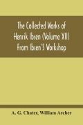 Cover-Bild zum Titel 'From Ibsen'S Workshop' von 'A. G. Chater, William Archer'