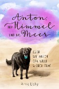 Cover-Bild zum Titel 'Anton, der Himmel und das Meer - oder wie Anton Opa Willi wieder traf' von 'Anne Lichy'