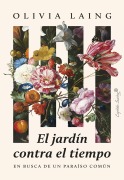 El jardín contra el tiempo - Olivia Laing