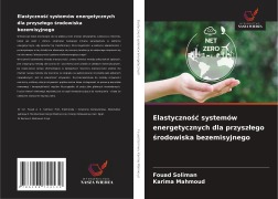 Cover-Bild zum Titel 'Elastyczno¿¿ systemów energetycznych dla przysz¿ego ¿rodowiska bezemisyjnego' von 'Fouad Soliman, Karima Mahmoud'