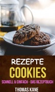Rezepte: Cookies - schnell & einfach - das Rezeptbuch - Thomas Kane
